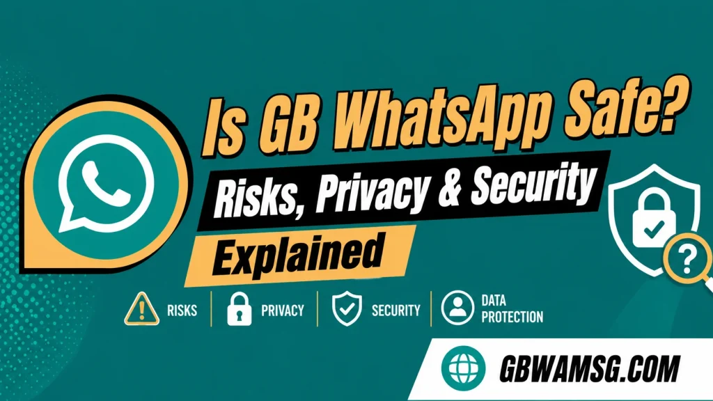 Is GB WhatsApp Safe to Use Security & Privacy